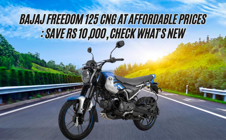 Bajaj Freedom 125 CNG at Affordable Prices: Save Rs 10,000, Check What's New