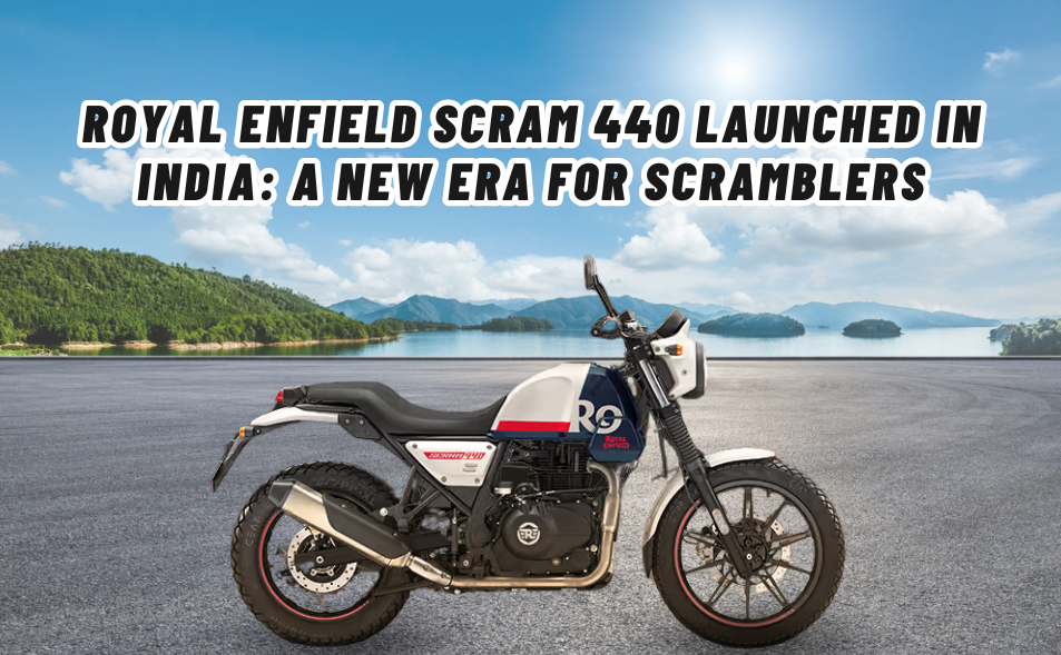 Royal Enfield Scram 440 Launched in India: A New Era for Scramblers